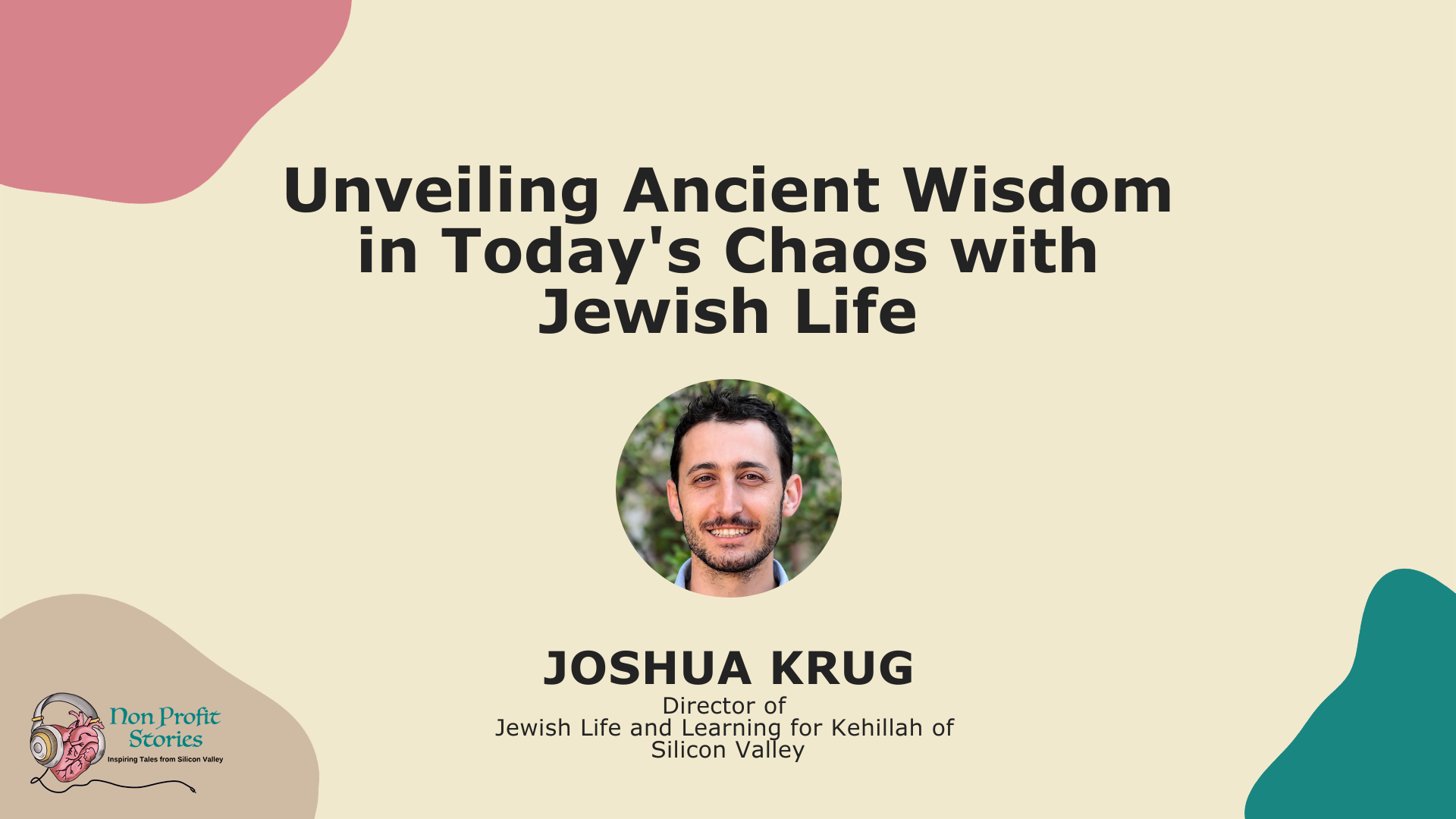 Jewish Life Learnings: Unveiling Ancient Wisdom in Today’s Chaos with Joshua S Krug Video